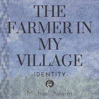 The Farmer In My Village: Identity B09YQ8GCVG Book Cover