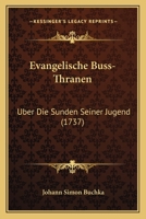 Evangelische Buss-Thranen: Uber Die Sunden Seiner Jugend (1737) 1120618398 Book Cover