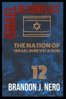 Israel In Conflict: The Nation of Israel in view of Revelation Twelve 1639444238 Book Cover