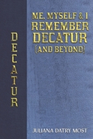Me, Myself & I Remember Decatur (and Beyond) B0CVQZF495 Book Cover