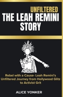 Unfiltered: The Leah Remini Story: Rebel with a Cause- Leah Remini's Unfiltered Journey from Hollywood Glitz to Activist Grit B0CVHBGVN1 Book Cover