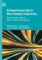 Entrepreneurship in the Creative Industries: How Innovative Agents, Skills and Networks Interact 3031194543 Book Cover