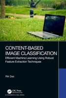 Content-Based Image Classification: Efficient Machine Learning Using Robust Feature Extraction Techniques 0367639289 Book Cover