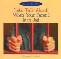 Let's Talk About When Your Parent Is in Jail (The Let's Talk Library) 0823950433 Book Cover
