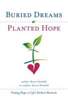 Buried Dreams Planted Hope: Finding Hope in Life's Darkest Moments 1096891557 Book Cover