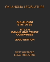 OKLAHOMA STATUTES TITLE 6 BANKS AND TRUST COMPANIES 2020 EDITION: WEST HARTFORD LEGAL PUBLISHING B0851KBVJR Book Cover
