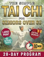 The Simple Tai Chi for Seniors Over 60: 10-Minute Daily Routines to Improve Balance, Prevent Falls and Ease Joint Pain | Gentle 28-Day Plan to Stay Strong, Mobile and Independent B0G5FHMDYR Book Cover
