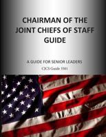 Chairman of the Joint Chiefs of Staff Guide: A Guide for Senior Leaders 1500713090 Book Cover