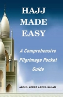 HAJJ MADE EASY: A COMPREHENSIVE PILGRIMAGE POCKET GUIDE B0CTK7BHRJ Book Cover