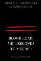 Blood Road: Milliseconds to Murder: From the Forensic Files of Søren Graves 1732996539 Book Cover
