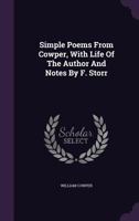 Simple Poems From Cowper, With Life Of The Author And Notes By F. Storr... 1276803605 Book Cover