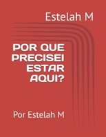 POR QUE PRECISEI ESTAR AQUI?: Por Estelah M B0BKJ6TQFV Book Cover