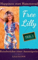 Free Lilly: Happiness statt Hamsterrad - Reiseberichte einer Aussteigerin 3749735611 Book Cover