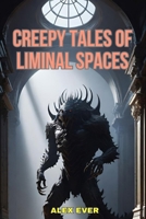 Creepy Tales of Liminal Spaces B0FLVHYT5L Book Cover