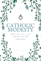 Catholic Modesty: What It Is, What It Isn't, and Why It's Still Important 166719741X Book Cover