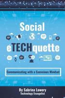 Social eTECHquette: Communicating with a Conscious Mindset 1730973361 Book Cover