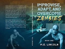 Improvise, Adapt, and Overcome Zombies: Book One 1737616807 Book Cover
