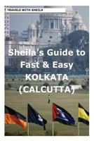 Sheila's Guide to Fast & Easy Kolkata/Calcutta 1481148702 Book Cover