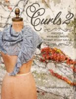 Curls 2: Versatile, Wearable Wraps to Knit at Any Gauge 0984998276 Book Cover