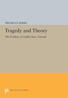 Tragedy and Theory: The Problem of Conflict Since Aristotle: The Problem of Conflict Since Aristotle 0691603243 Book Cover