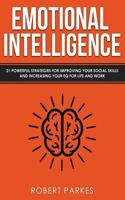 Emotional Intelligence: 21 Powerful Strategies For Improving Your Social Skills And Increasing Your Eq For Life And Work 1799021343 Book Cover