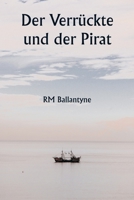 Der Verrückte und der Pirat (German Edition) 9358811188 Book Cover