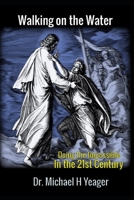 WALKING ON THE WATER: Doing the Impossible in the 21st Century B0CLPHJWHF Book Cover