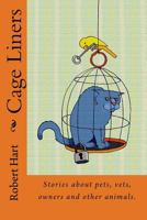 Cage Liners: Vignettes about pets, vets, owners and other animals. 149607596X Book Cover