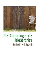 Die Christologie des Hebräerbriefs 1113378700 Book Cover