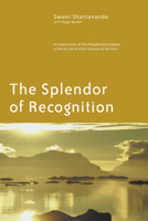 The Splendor of Recognition: An Exploration of the <I>Pratyabhijna-hrdayam</I>, a Text on the Ancient Science of the Soul 1930939000 Book Cover