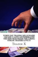 Forex Day Trading Millionaire: Escape 9-5, Live Anywhere, Join The New Rich Smash The Losing Streak Traders Love It: Underground Forex Strategies And Weird Day Trading Tricks Turning You Millionaire 1530426049 Book Cover