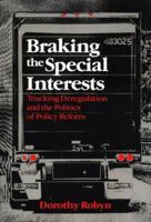 Braking the Special Interests: Trucking Deregulation and the Politics of Policy Reform 0226723283 Book Cover