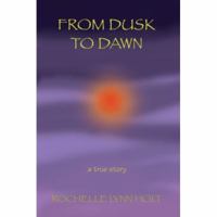 From Dusk to Dawn: a true story 0595430996 Book Cover