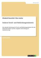 Indiens Textil- und Bekleidungsindustrie: Die aktuelle Bedeutung der Textil- und Bekleidungsindustrie für die Wirtschaft Indiens und die mögliche Entwicklung des Industriezweigs 3668340455 Book Cover