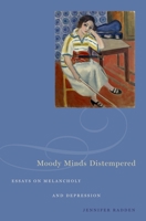 Moody Minds Distempered: Essays on Melancholy and Depression 0195338286 Book Cover