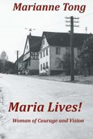 Maria Lives!: Woman of Courage and Vision 1479378704 Book Cover