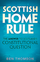 Scottish Home Rule : The Answer to Scotland's Constitutional Question 178027694X Book Cover