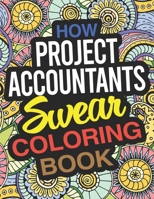 How Project Accountants Swear Coloring Book: A Project Accountant Coloring Book 1676092161 Book Cover