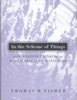 In the Scheme of Things: Alternative Thinking on the Practice of Architecture 0816636532 Book Cover