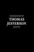 The Big Book of Thomas Jefferson Quotes B0BW2MZ7MD Book Cover