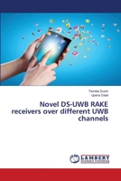 Novel DS-UWB RAKE receivers over different UWB channels 6205501708 Book Cover
