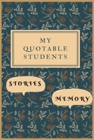 My Quotable Students: Stories, Memory: A Crazy Notebook for Teachers to Record Hilarious, Memorable. Funny, Witty, Fishy Classroom Stories. Small but Effective Keepsake Memory book. 1658654099 Book Cover