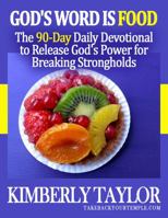 God's Word is Food: The 90-Day Daily Devotional to Release God's Power for Breaking Strongholds 0965792145 Book Cover