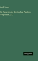 Die Sprache des Kentischen Psalters (Vespasian A. I.) (German Edition) 3563476853 Book Cover