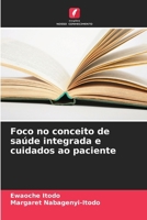 Foco no conceito de saúde integrada e cuidados ao paciente (Portuguese Edition) 620722051X Book Cover