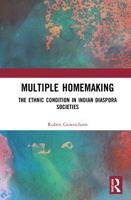 Multiple Homemaking: The Ethnic Condition in Indian Diaspora Societies 1003107699 Book Cover