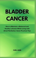 BLADDER CANCER: A Comprehensive Guide to Understanding and Recovering from Bladder Cancer B0CSTFYX87 Book Cover