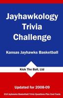 Jayhawkology Trivia Challenge: Kansas Jayhawks Basketball 1934372250 Book Cover