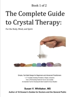 The Complete Guide to Crystal Therapy: For the Body, Mind, and Spirit - Book 1 1962022005 Book Cover