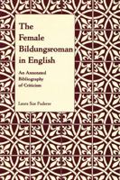 The Female Bildungsroman in English: An Annotated Bibliography of Criticism (Selected Bibliographies in Language and Literature, 7) 0873529626 Book Cover